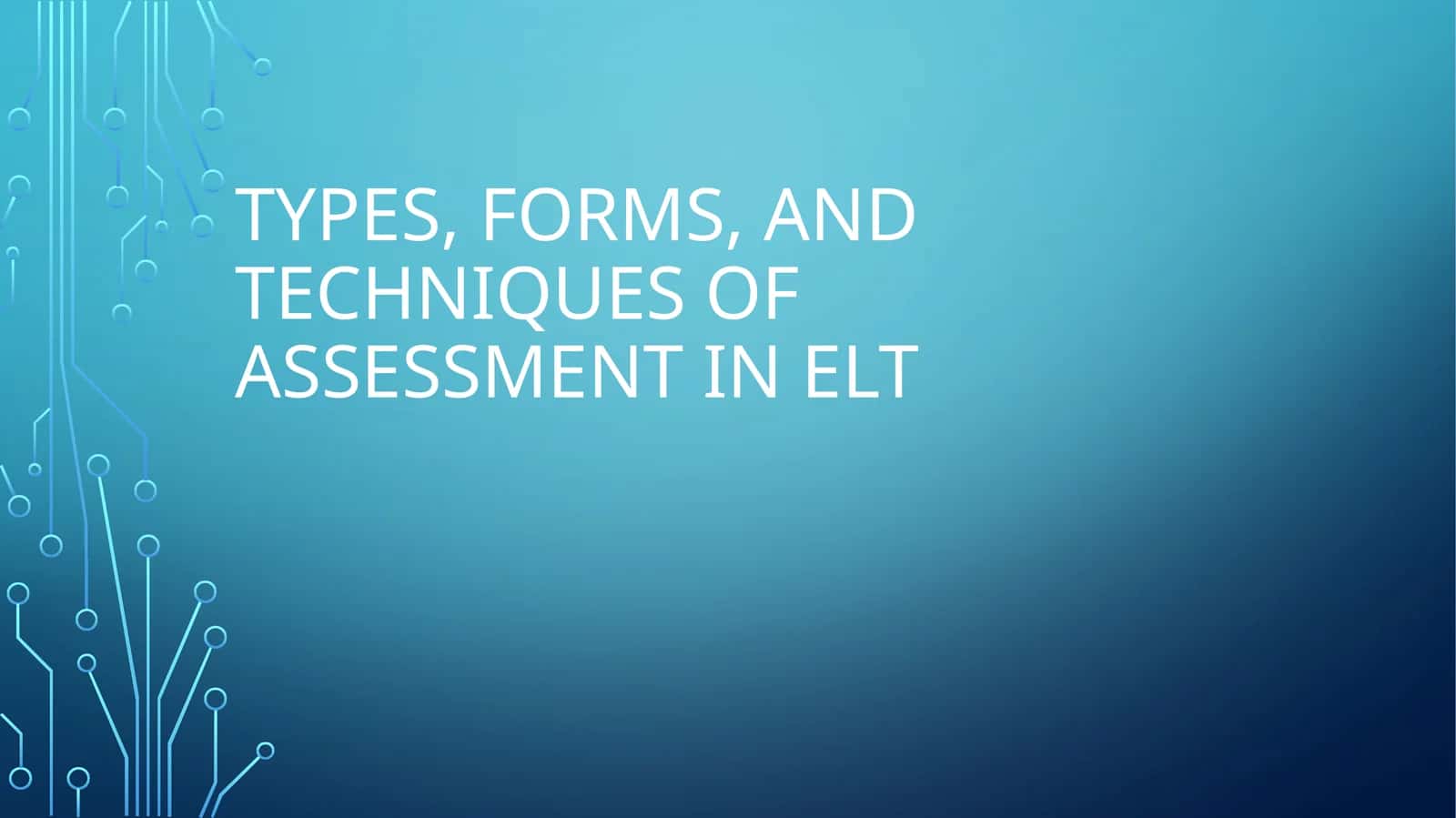 Types, Forms, and techniques of assessment inelt 1