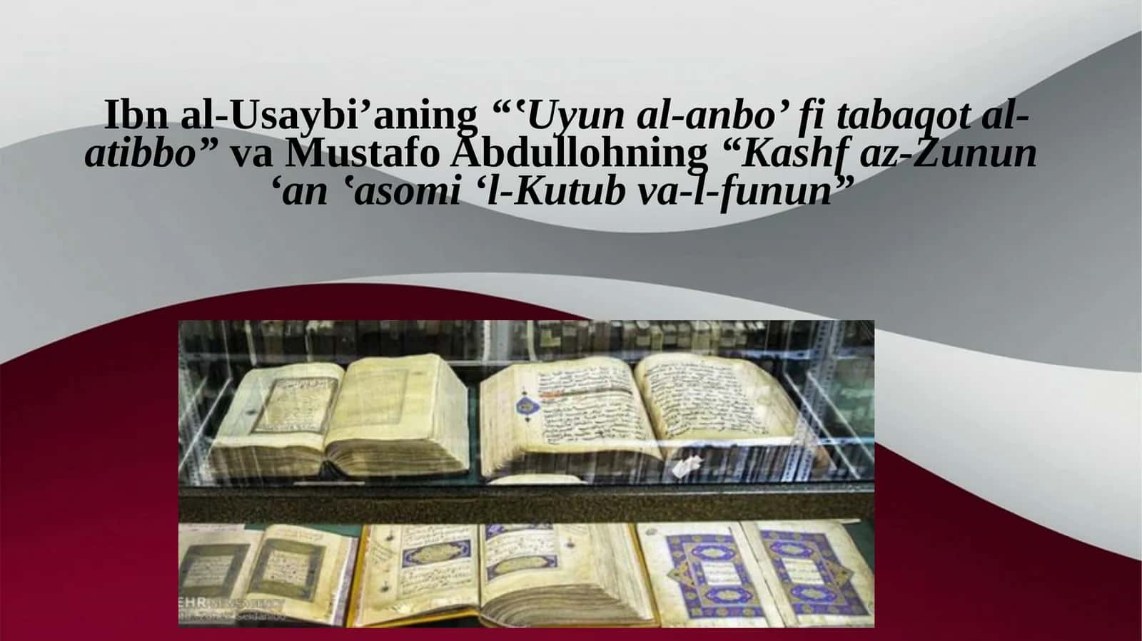 Ibn al-Usaybi’ning“‛Uyun al-anbo’ fi tabaqot al-atibbo”va Mustafo Abdullohning“Kashf az-Zunun‘an ‛asomi ‘l-Kutub va-l-funun” 1