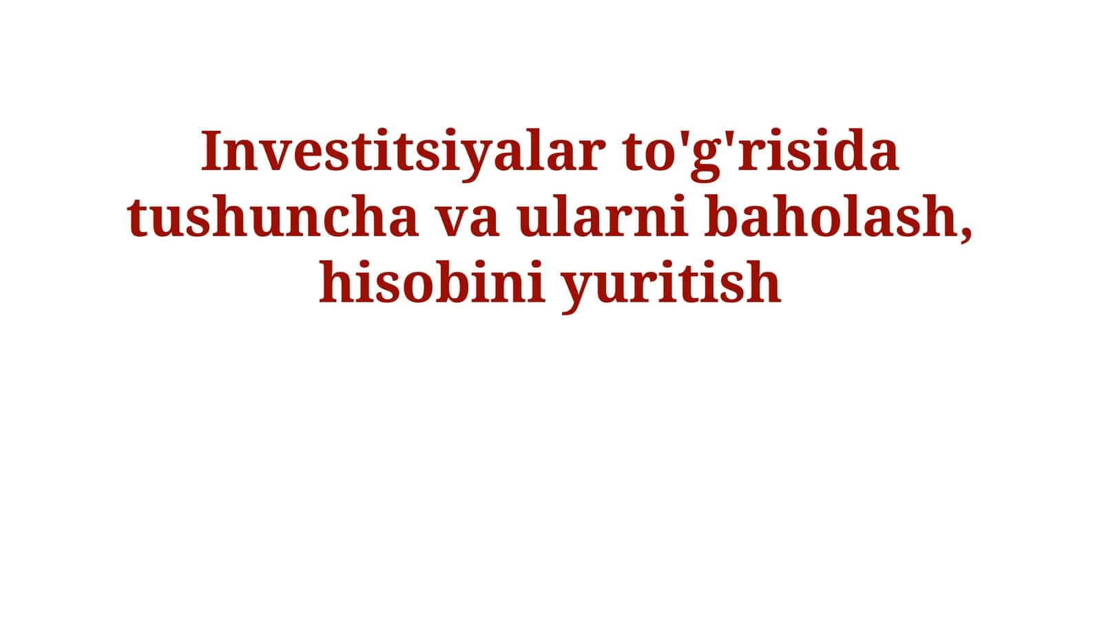 Investitsiyalar to'g'risida tushuncha va ularni baholash, hisobini yuritish 1