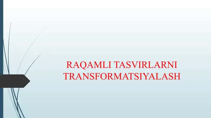 RAQAMLI TASVIRLARNI TRANSFORMATSIYALASH 1