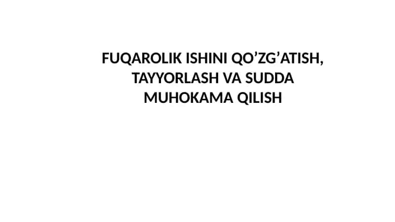 FUQAROLIK ISHINIQOʼZGʼATISH, TAYYORLASH VA SUDDA MUHOKAMA QILISH 1