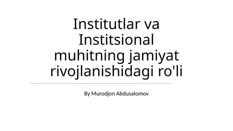 Institutlar va Institsional muhitning jamiyat rivojlanishidagi ro'li 1