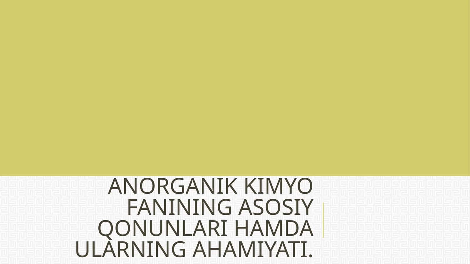 ANORGANIK KIMYO FANINING ASOSIY QONUNLARI HAMDA ULARNING AHAMIYATI 1