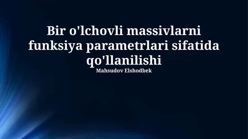 Bir o'lchovli massivlarni funksiya parametrlari sifatida qo'llanilishi 1