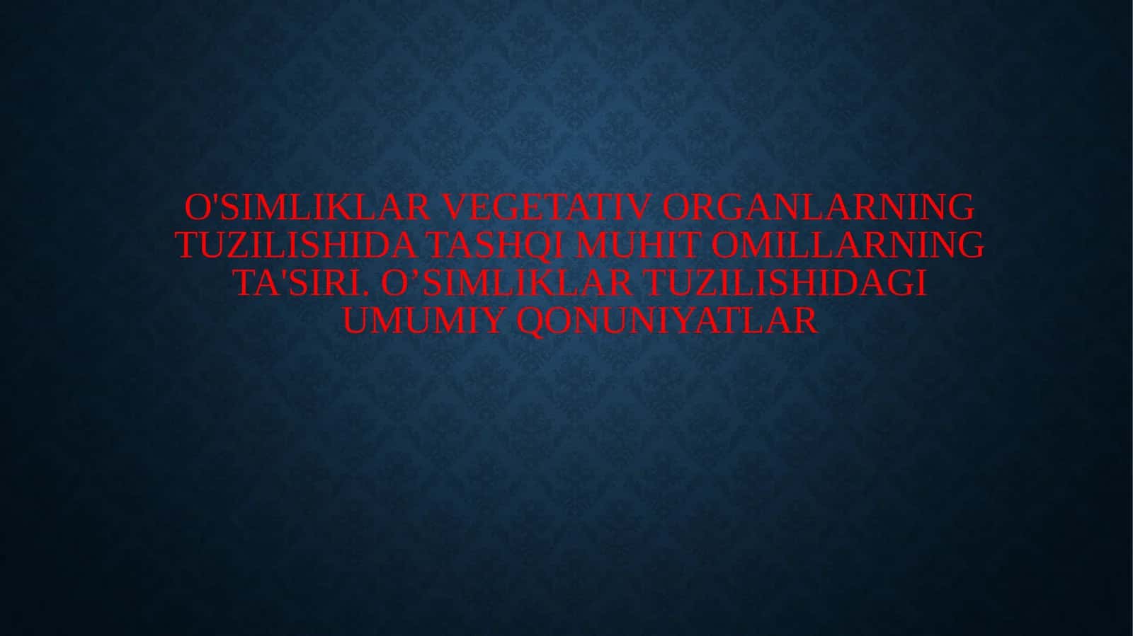 O'simliklar vegetativ organlarning tuzilishida tashqi muhit omillarning ta'siri. O’simliklar tuzilishidagi umumiy qonuniyatlar 1