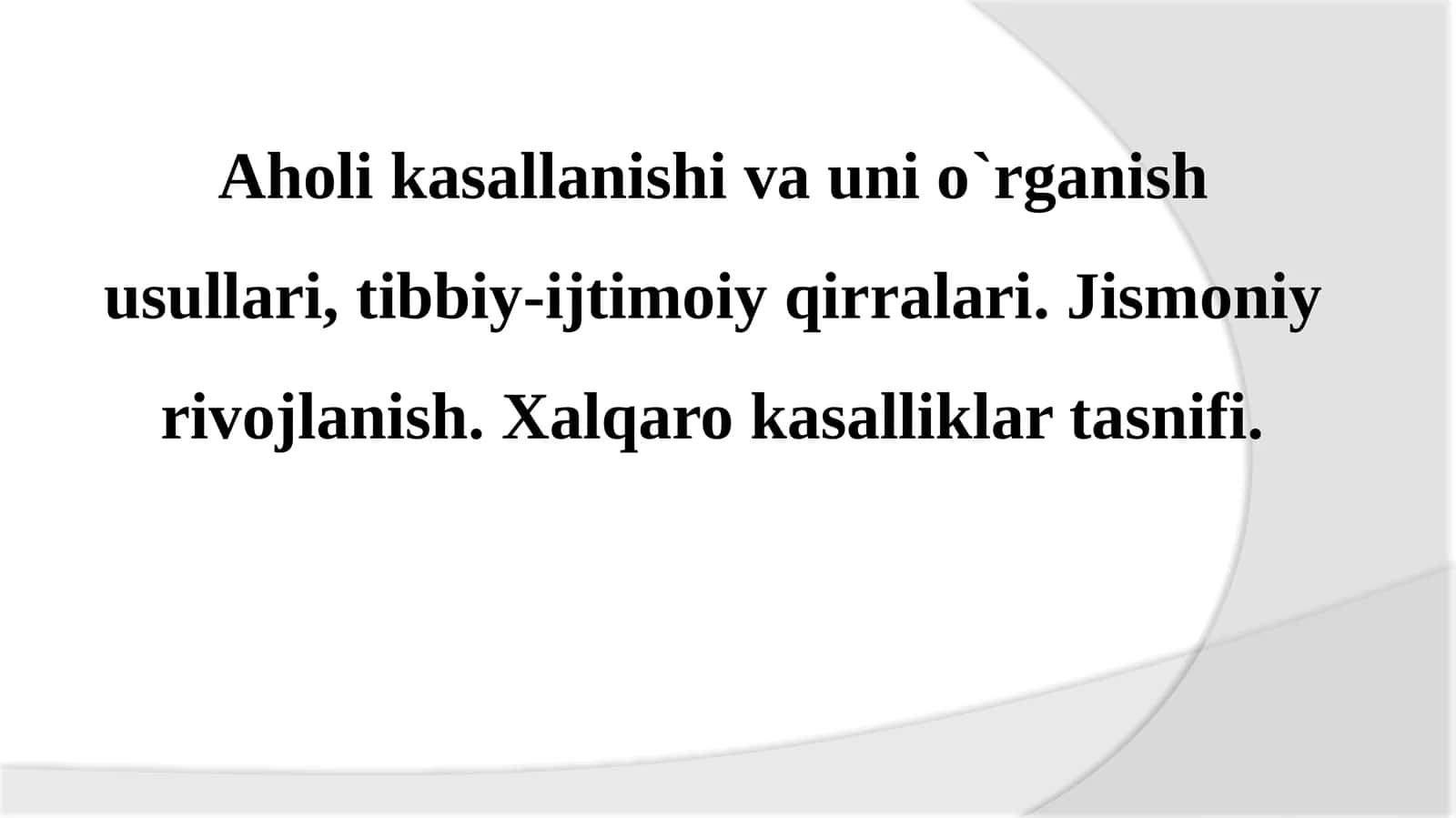 Aholi kasallanishi va uni o`rganish usullari, tibbiy-ijtimoiyqirralari.Jismoniyrivojlanish.Xalqarokasalliklartasnifi 1