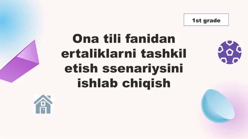 Ona tili fanidan ertaliklarni tashkil etish ssenariysini ishlab chiqish 1