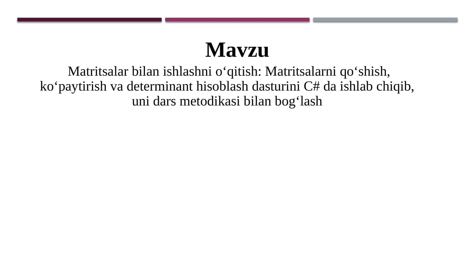 Matritsalar bilan ishlashni o‘qitish Matritsalarni qo‘shish, ko‘paytirish va determinant hisoblash dasturini C# da ishlab chiqib, uni dars metodikasi bilan bog‘lash 1