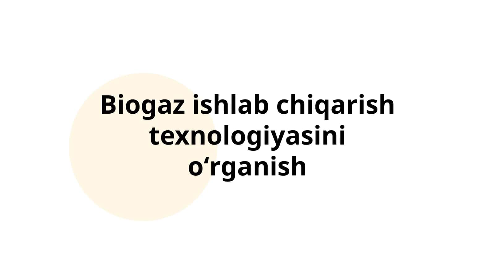 Biogaz ishlab chiqarish texnologiyasini oʻrganish 1