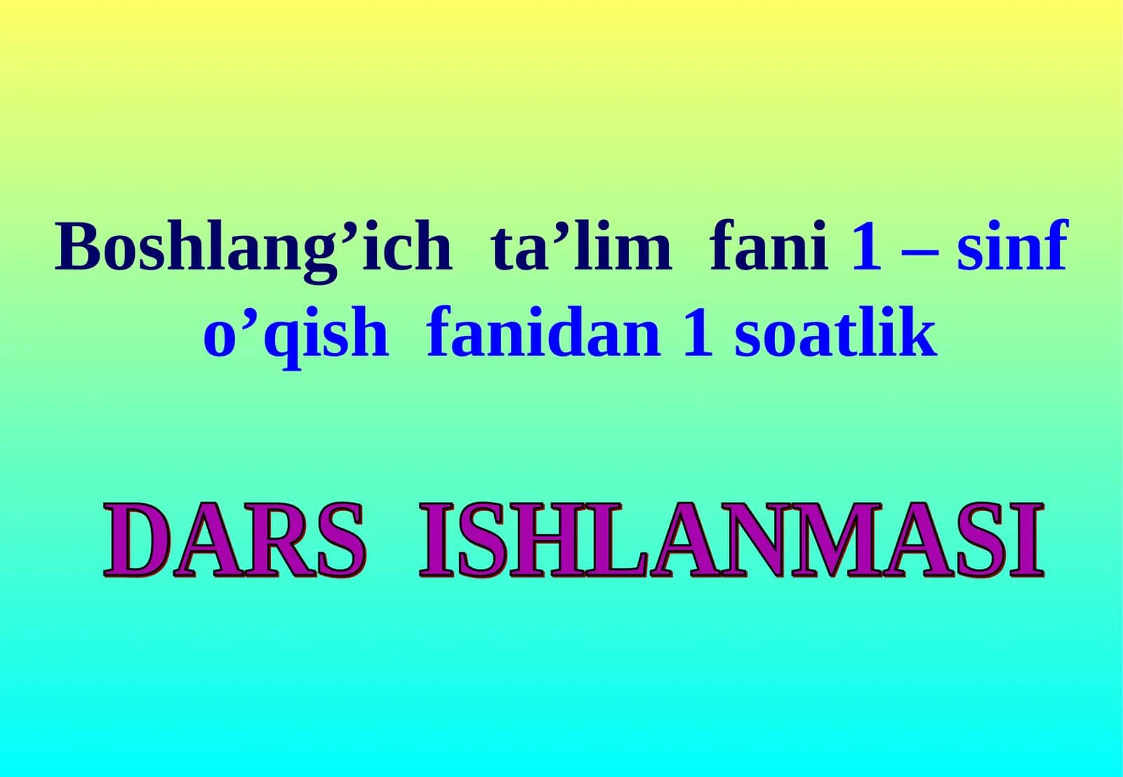 Boshlang’ich ta’lim fani 1 – sinf o’qish fanidan 1 soatlik 1