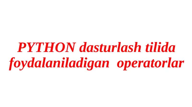 Python dasturlash tilida foydalaniladigan operatorlar 1