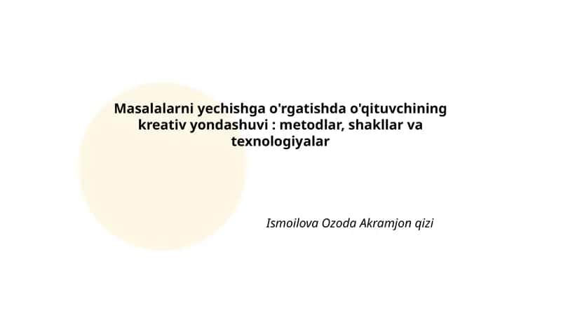 Masalalarni yechishga o'rgatishda o'qituvchining kreativ yondashuvi: metodlar, shakllar va texnologiyalar 1