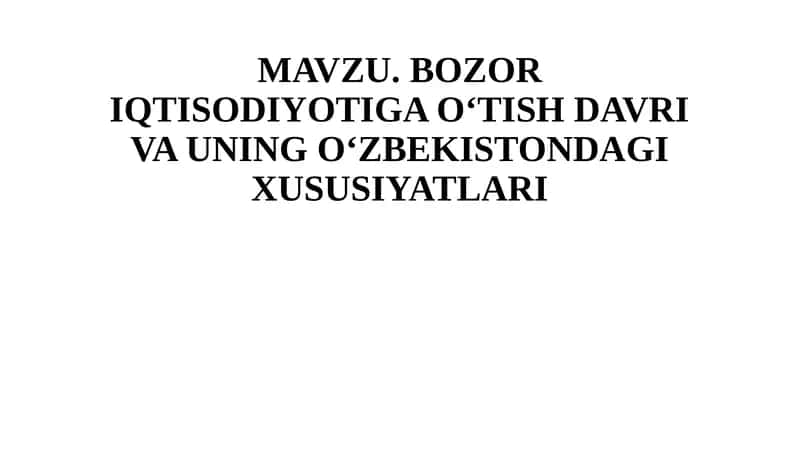 Bozor Iqtisodiyotiga O‘tish Davri va uning O‘zbekistondagi Xususiyatlari 1