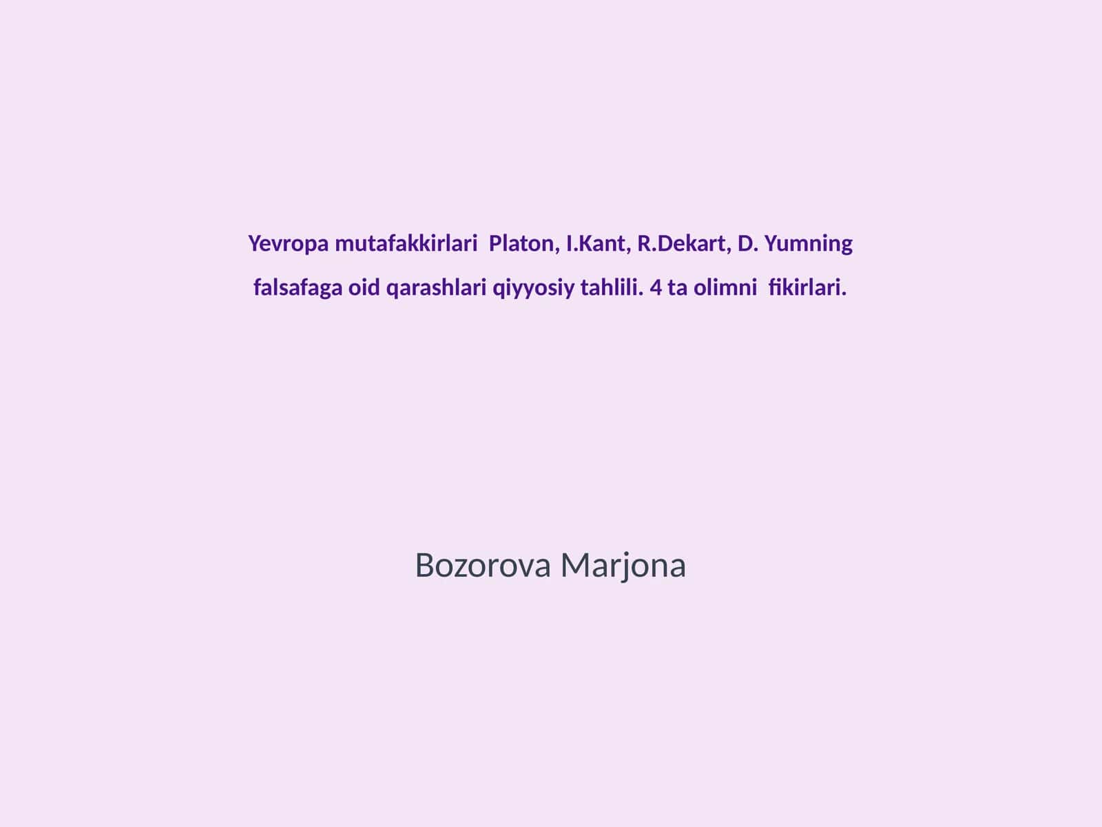 Yevropa mutafakkirlari Platon, I.Kant, R.Dekart, D. Yumning falsafaga oid qarashlari qiyyosiy tahlili 1
