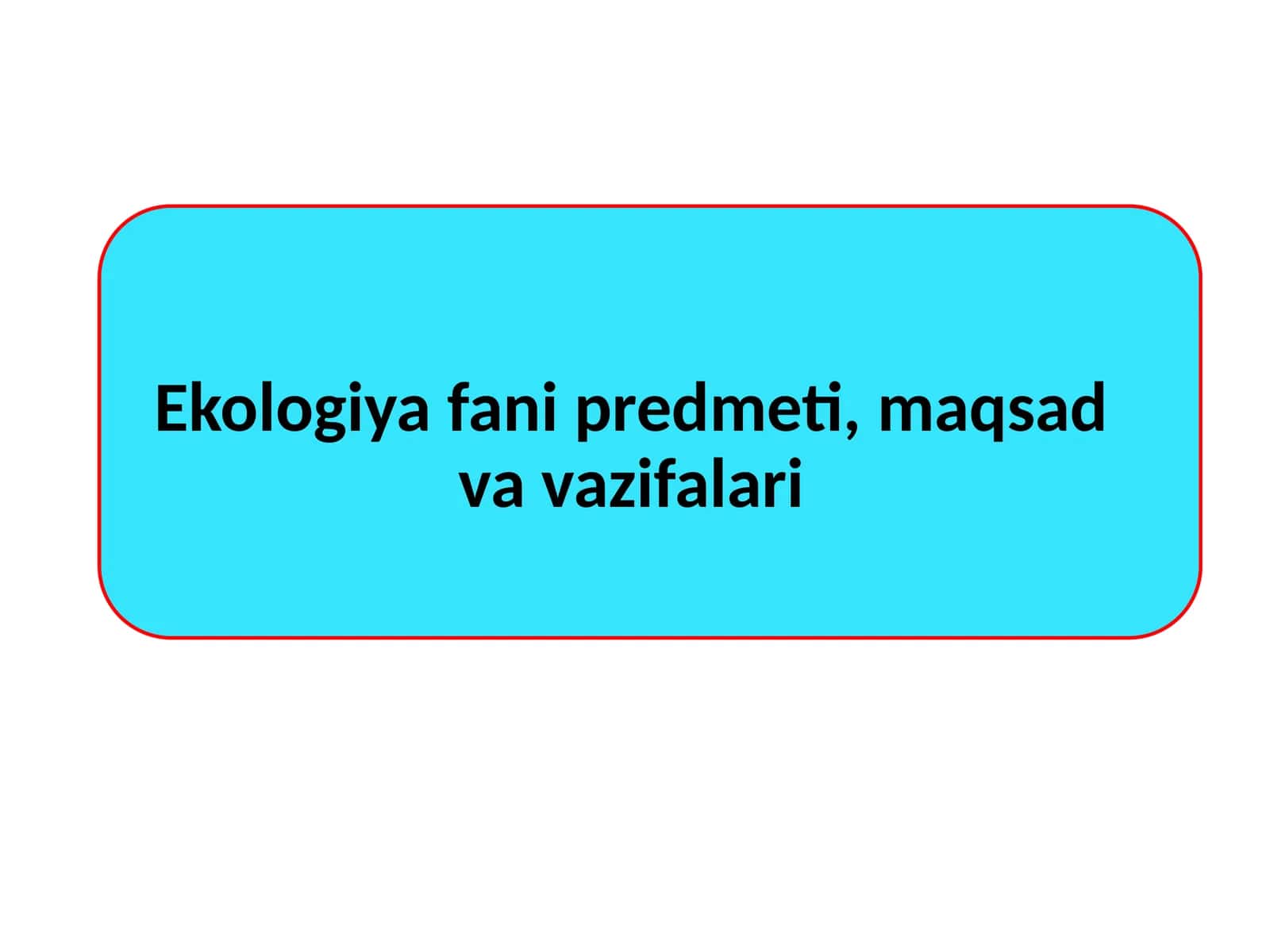 Ekologiya fanining predmeti, maqsadi va vazifalari 1