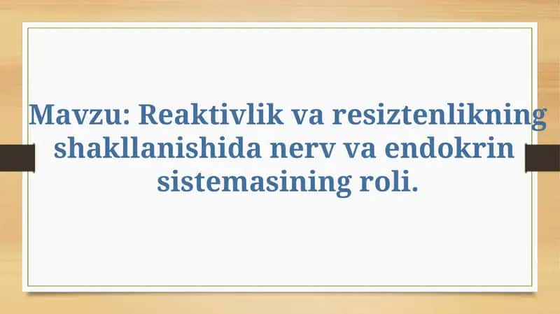 Reaktivlik va resiztenlikning shakllanishida nerv va endokrin sistemasi roli 1