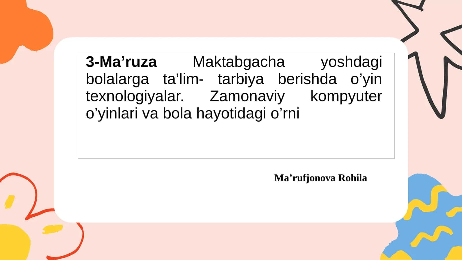 3-Ma’ruza Maktabgacha yoshdagi bolalarga ta’lim- tarbiya berishda o’yin texnologiyalar. Zamonaviy kompyuter o’yinlari va bola hayotidagi o’rni 1