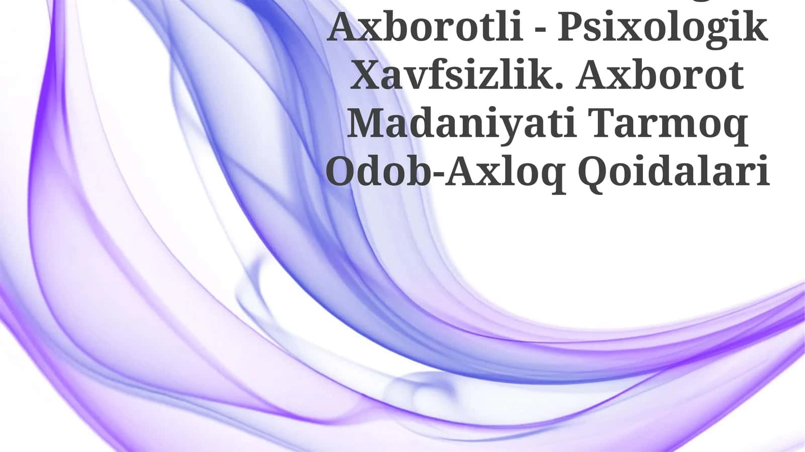 Media Makondagi Axborotli - Psixologik Xavfsizlik. Axborot Madaniyati Tarmoq Odob-Axloq Qoidalari 1