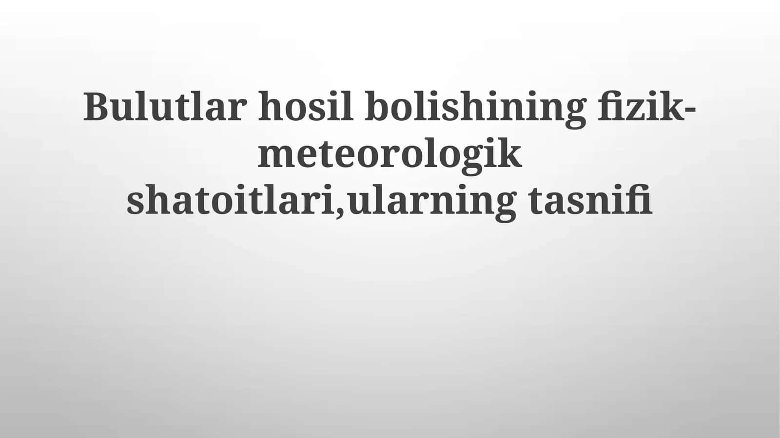 Bulutlar hosil boʻlishining fizik-meteorologik sharoitlari, ularning tasnifi 1