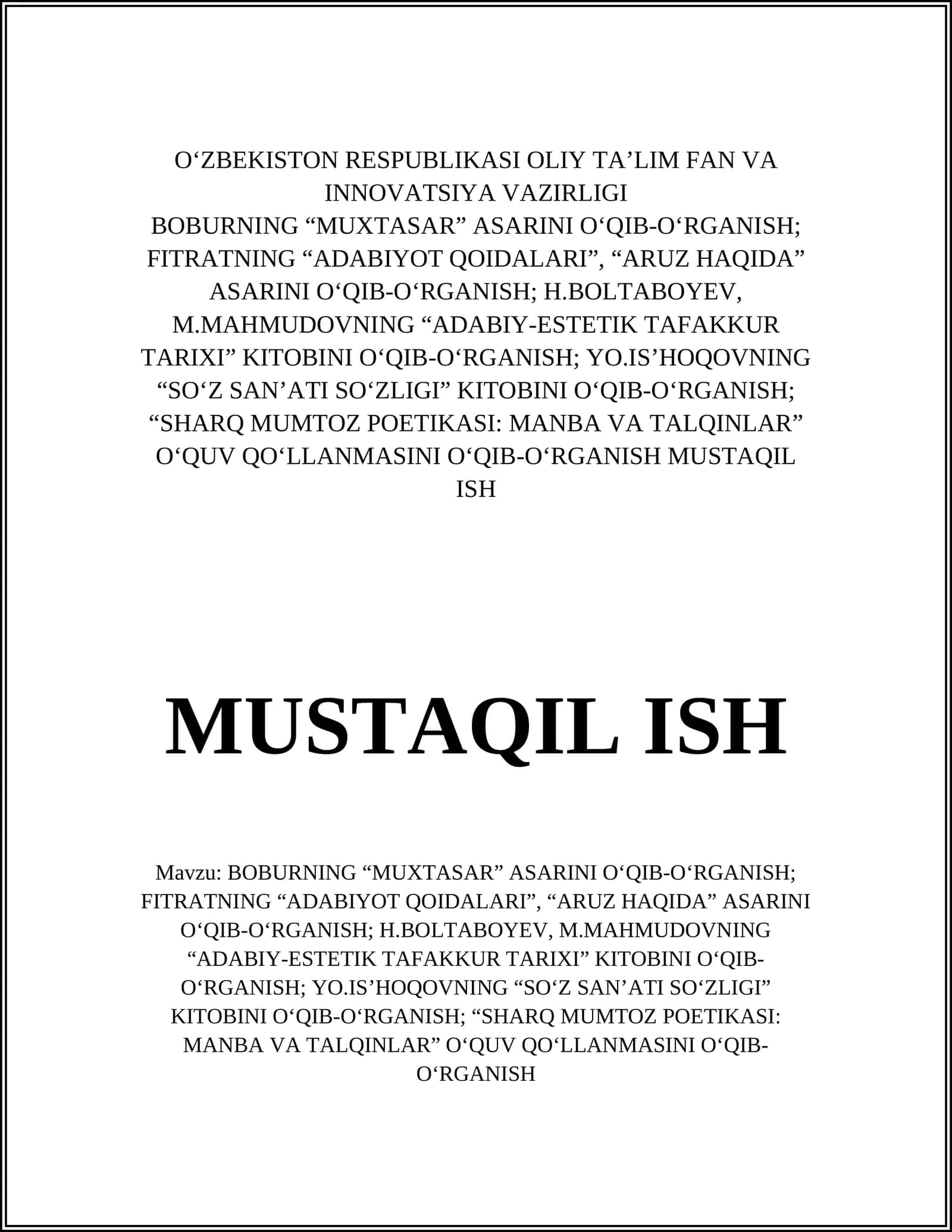 BOBURNING “MUXTASAR” ASARINI O‘QIB-O‘RGANISH; FITRATNING “ADABIYOT QOIDALARI”, “ARUZ HAQIDA” ASARINI O‘QIB-O‘RGANISH; H.BOLTABOYEV, M.MAHMUDOVNING “ADABIY-ESTETIK TAFAKKUR TARIXI” KITOBINI O‘QIB-O‘RGANISH; YO.IS’HOQOVNING “SO‘Z SAN’ATI SO‘ZLIGI” KITOBINI O‘QIB-O‘RGANISH; “SHARQ MUMTOZ POETIKASI: MANBA VA TALQINLAR” 1