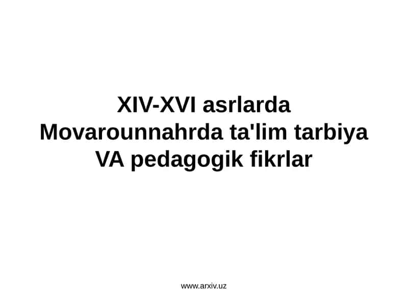 XIV-XVI asrda Movarounnahrda ta'lim, tarbiya VA pedagogik fikrlar 1