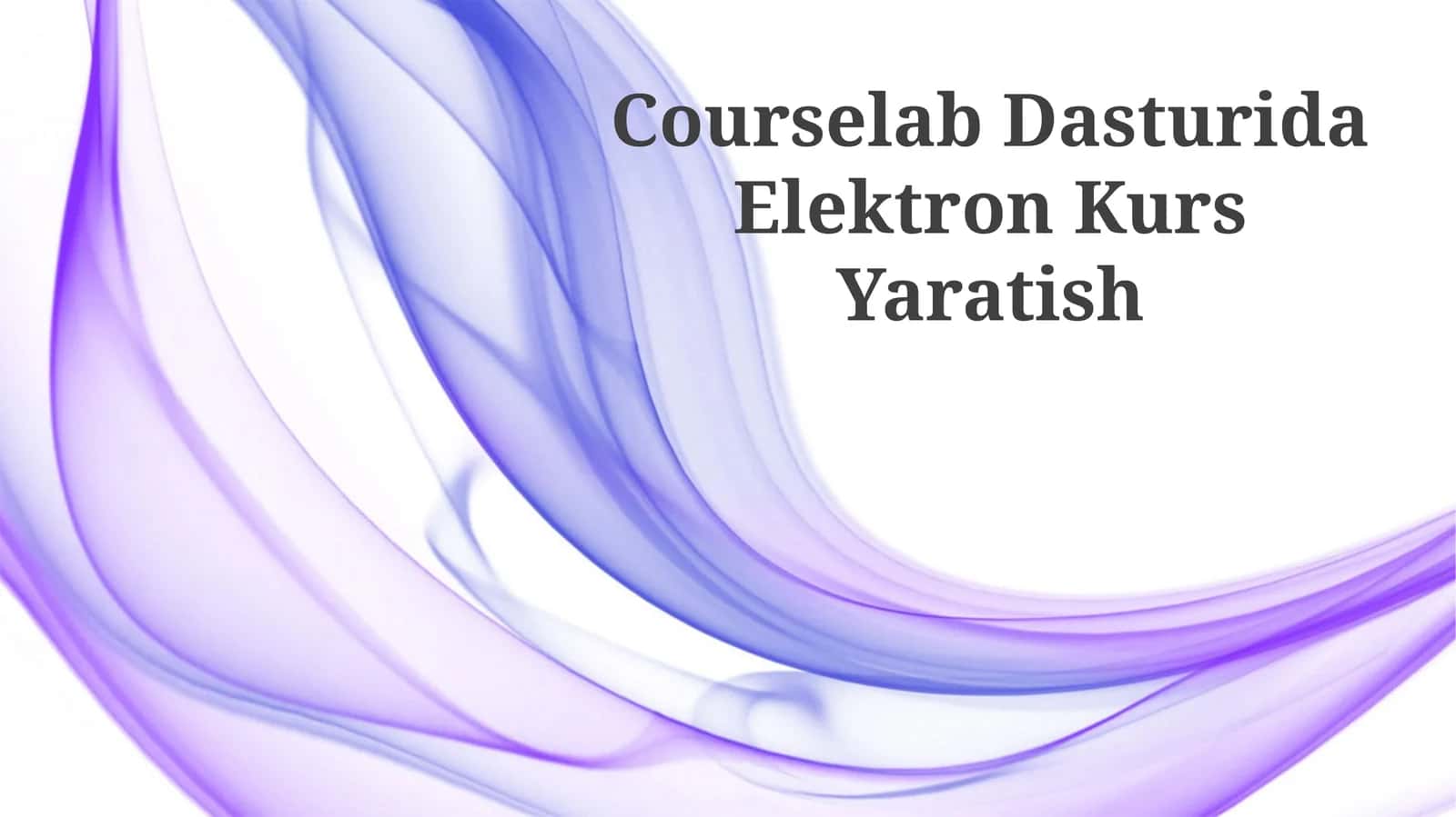 Courselab Dasturida Elektron Kurs Yaratish 1