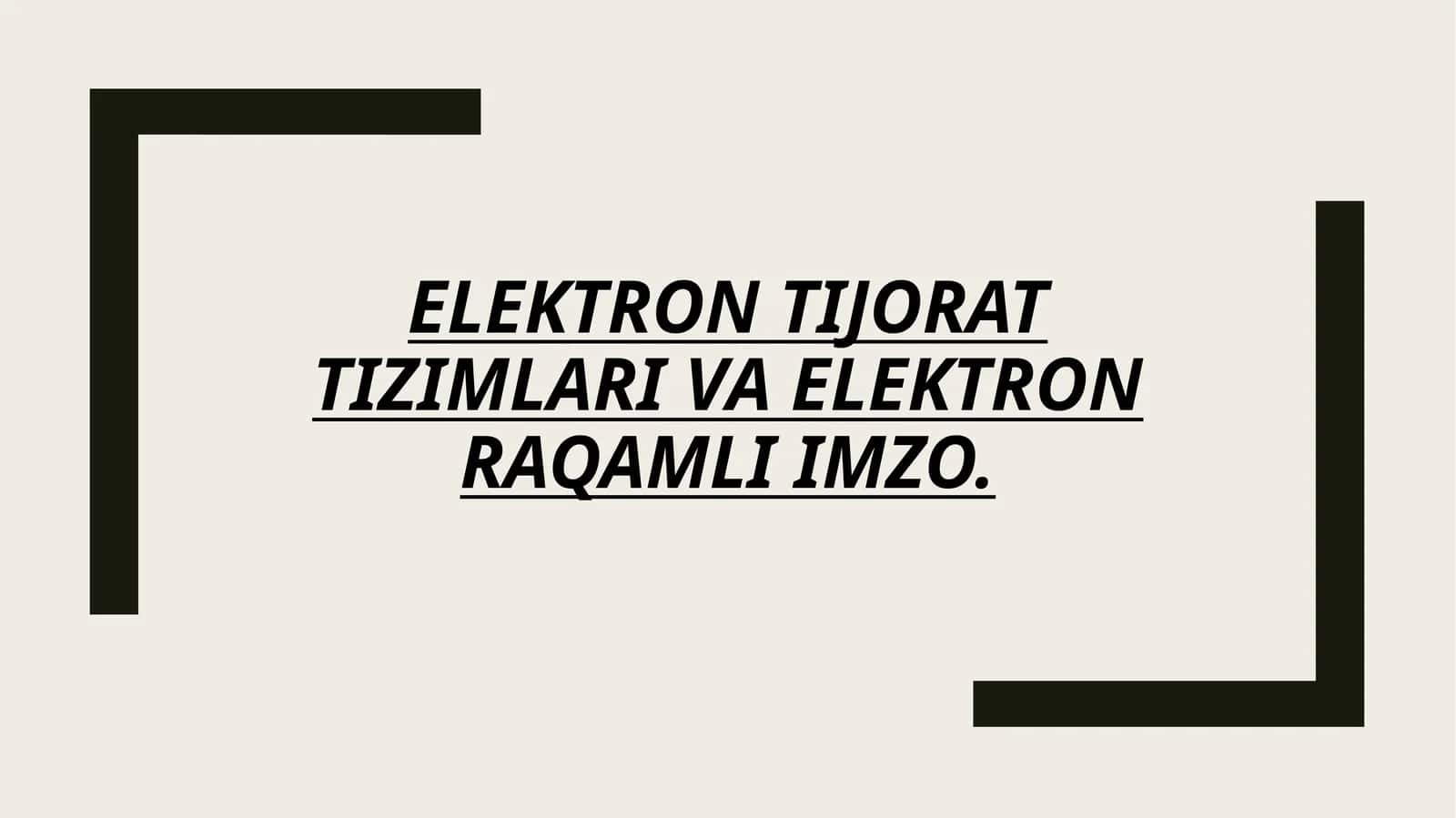 ELEKTRON TIJORAT
TIZIMLARI VA ELEKTRON
RAQAMLI IMZO. 1
