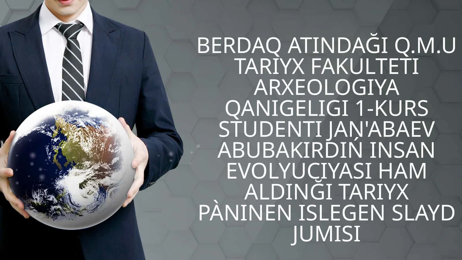Q.M.UTARIYX FAKULTETI ARXEOLOGIYA QANIGELIGI 1-KURS STUDENTI JAN'ABAEV ABUBAKIRDIŃ INSAN EVOLYUCIYASI HAM ALDINĞI TARIYX PàNINEN ISLEGEN SLAYD JUMISI 1