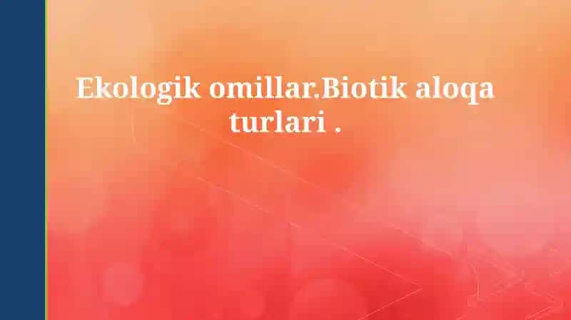 Ekologik omillar va biotik o'zaro ta'sirlar