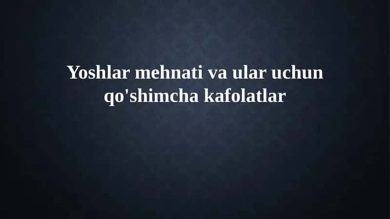 Yoshlar mehnatining huquqiy asoslari va kafolatlari 1