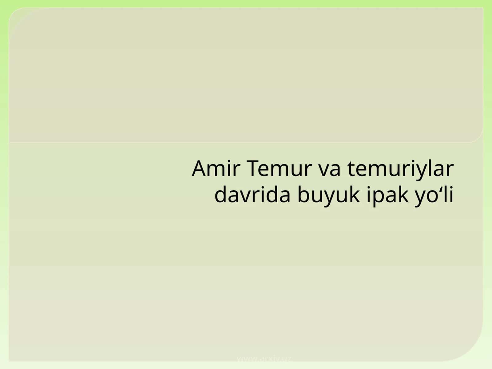 Amir Temur va temuriylar davri buyuki pakyo‘li 1
