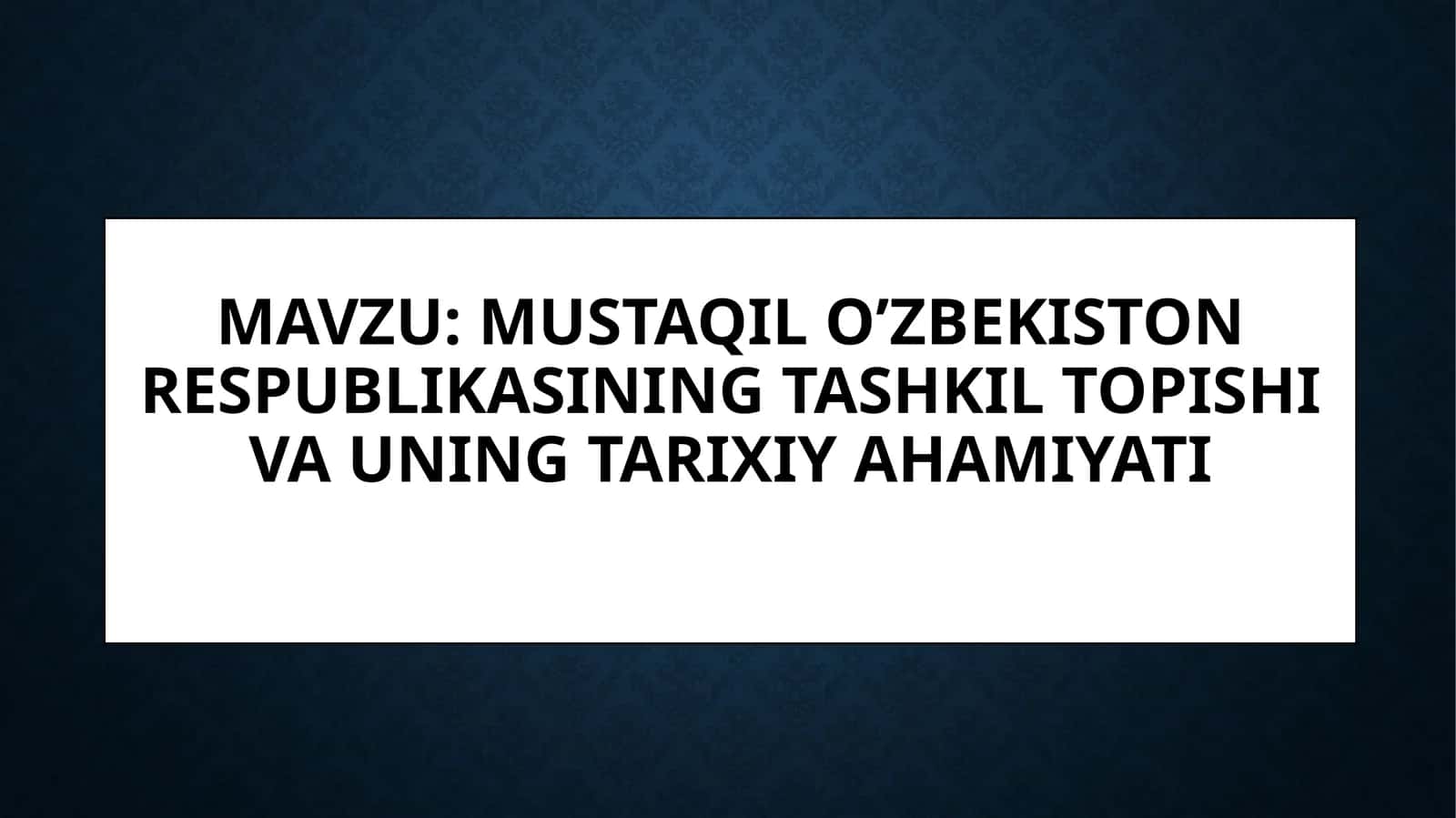 Mustaqil O’zbekiston Respublikasining tashkil topishi va uning tarixiy ahamiyati 1