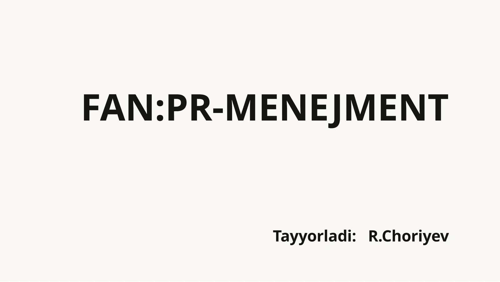 FAN: PR-MENEJMENT Tayyorladi: R. Choriyev 1