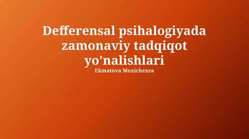 Differensial Psixologiyaning Zamonaviy Tadqiqot Yo'nalishlari 1