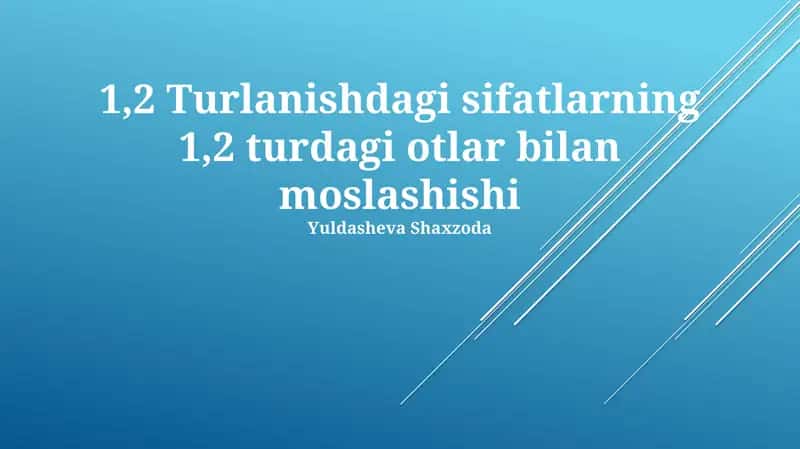 1,2 Turlanishdagi sifatlarning 1,2 turdagi otlar bilan moslashishi 1