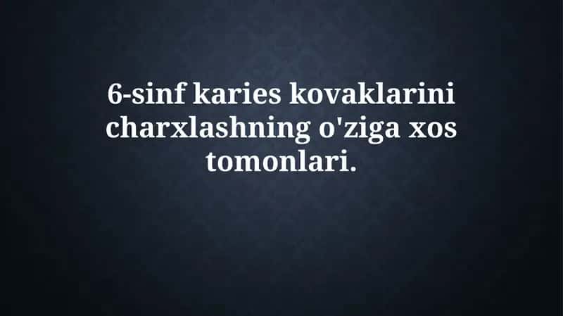 6-sinf karies kovaklarini charxlashning o'ziga xostomonlari 1