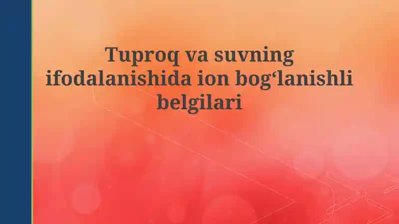 Tuproq vasuvning ifodalanishi da ion bogʻlanishli belgilari