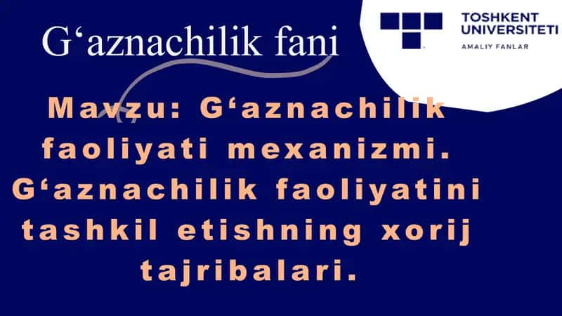 G‘aznachilik faoliyati mexanizmi. G‘aznachilik faoliyatini tashkil etishning xorij tajribalari. 1