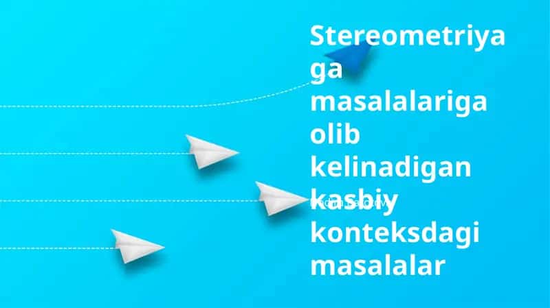 Stereometriyaga masalalariga olib kelinadigan kasbiy konteksdagi masalalar 1