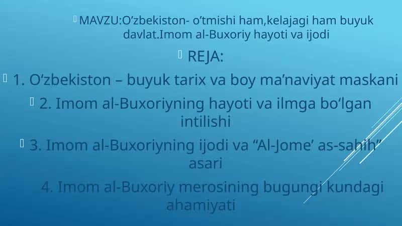 O’zbekiston- o’tmishi ham,kelajagi ham buyuk davlat.Imom al-Buxoriy hayoti va ijodi 1