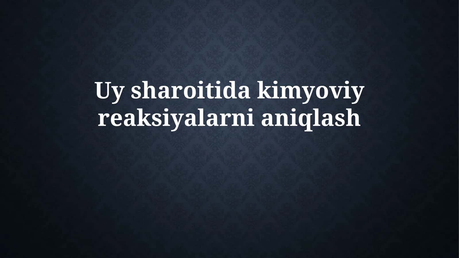 Uy sharoitida kimyoviy reaksiyalarni aniqlash 1