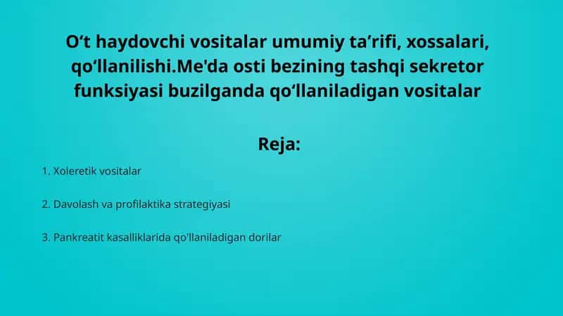 O‘t haydovchi vositalar umumiy taʼrifi, xossalari, qo‘llanilishi. Me'da osti bezining tashqi sekretor funksiyasi buzilganda qo‘llaniladigan vositalar 1