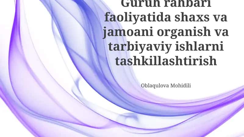Guruh rahbari faoliyatida shaxs va jamoani organish va tarbiyaviy ishlarni tashkillashtirish 1
