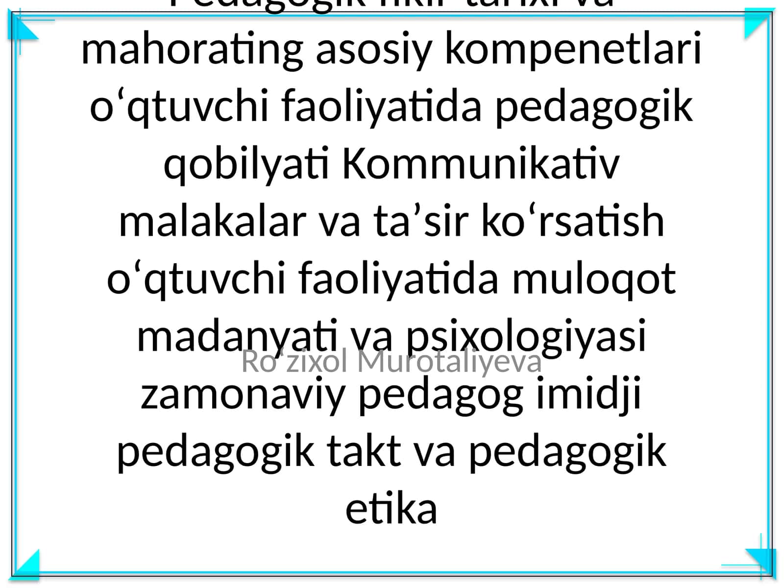Pedagogik fikir tarixi va mahorating asosiy kompenetlari oʻqtuvchi faoliyatida pedagogik qobilyati Kommunikativ malakalar va taʼsir koʻrsatish oʻqtuvchi faoliyatida muloqot madanyati va psixologiyasi zamonaviy pedagog imidji pedagogik takt va pedagogik etika 1