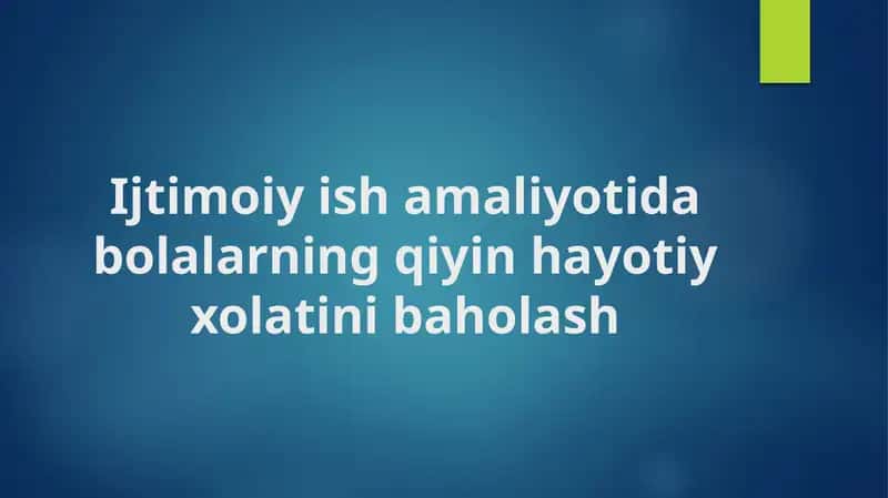 Ijtimoiy ishlarda bolalarning qiyin hayotiy holatini baholash 1
