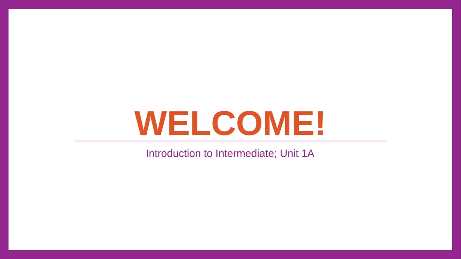 Introduction to Intermediate; Unit 1A 1