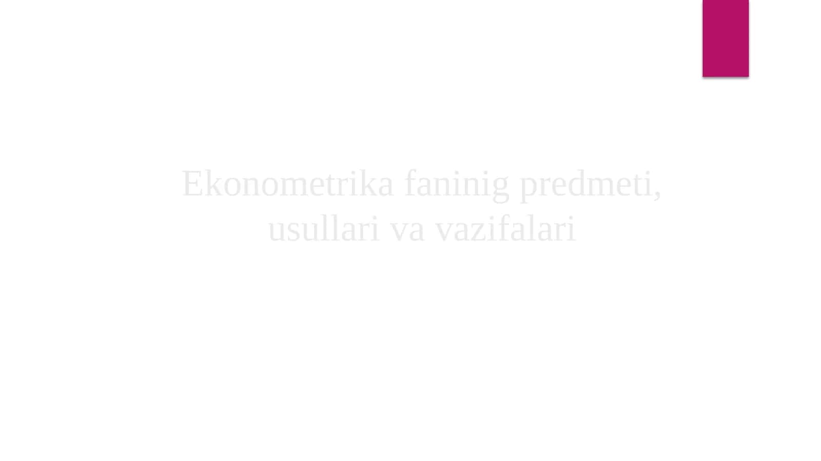 Ekonometrika faninig predmeti, usullari va vazifalari 1