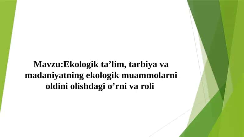 Ekologik ta’lim, tarbiya va madaniyatning ekologik muammolarni oldini olishdagi o’rni va roli 1