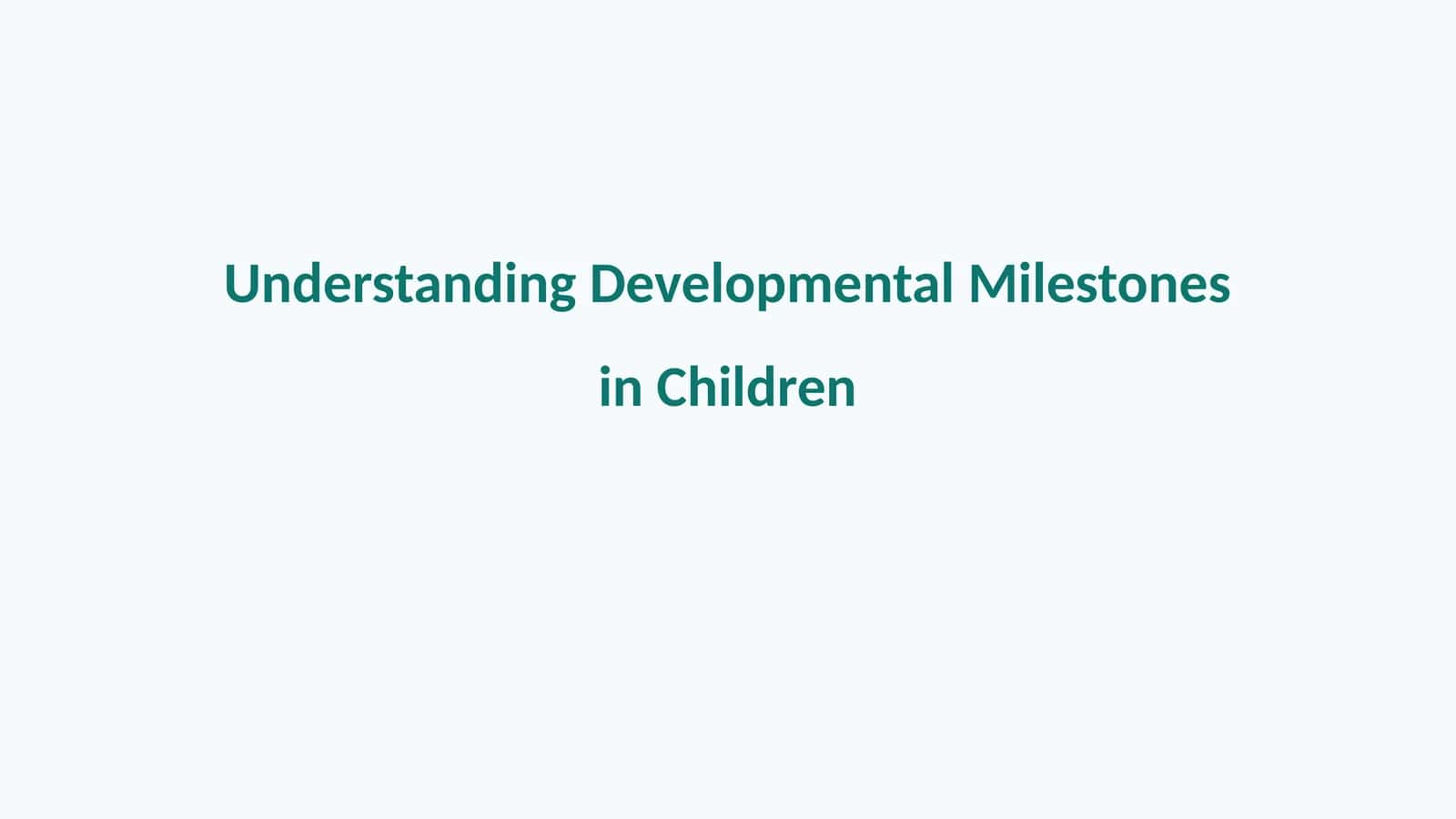 Understanding Developmental Milestones in Children 1