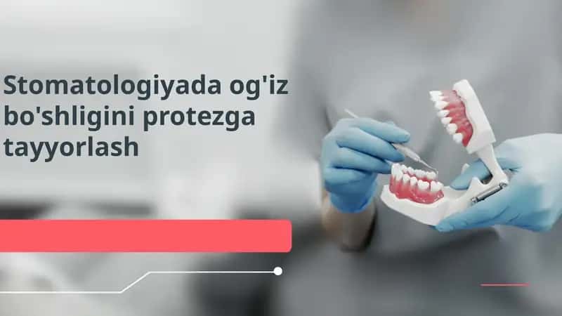 Stomatologiyada og‘iz bo‘shlig‘ini protezga tayyorlash 1